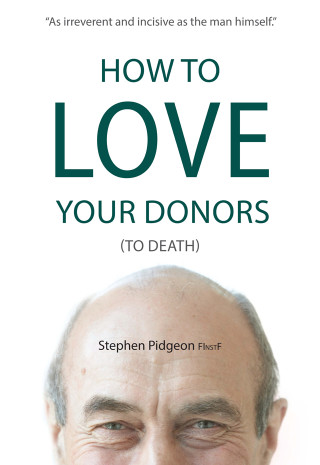 How to Love Your Donors (to death) by Stephen Pidgeon (book cover)