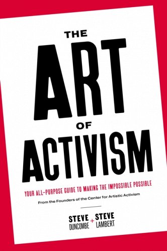 The Art of Activism, by Stephen Duncombe and Steve Lambert (cover)