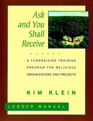 Ask and You Shall Receive - A Fundraising Training Program for Religious Organizations and Projects, by Kim Klein (cover)