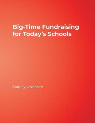 Big-Time Fundraising for Today's Schools, by Stanley Levenson (cover)