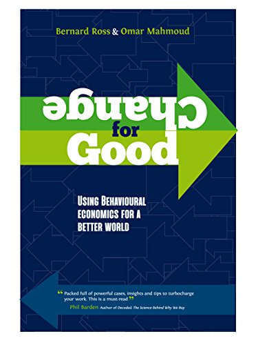 Change for Good: Using Behavioural Economics for a Better World, by Bernard Ross and Omar Mahmoud (cover)