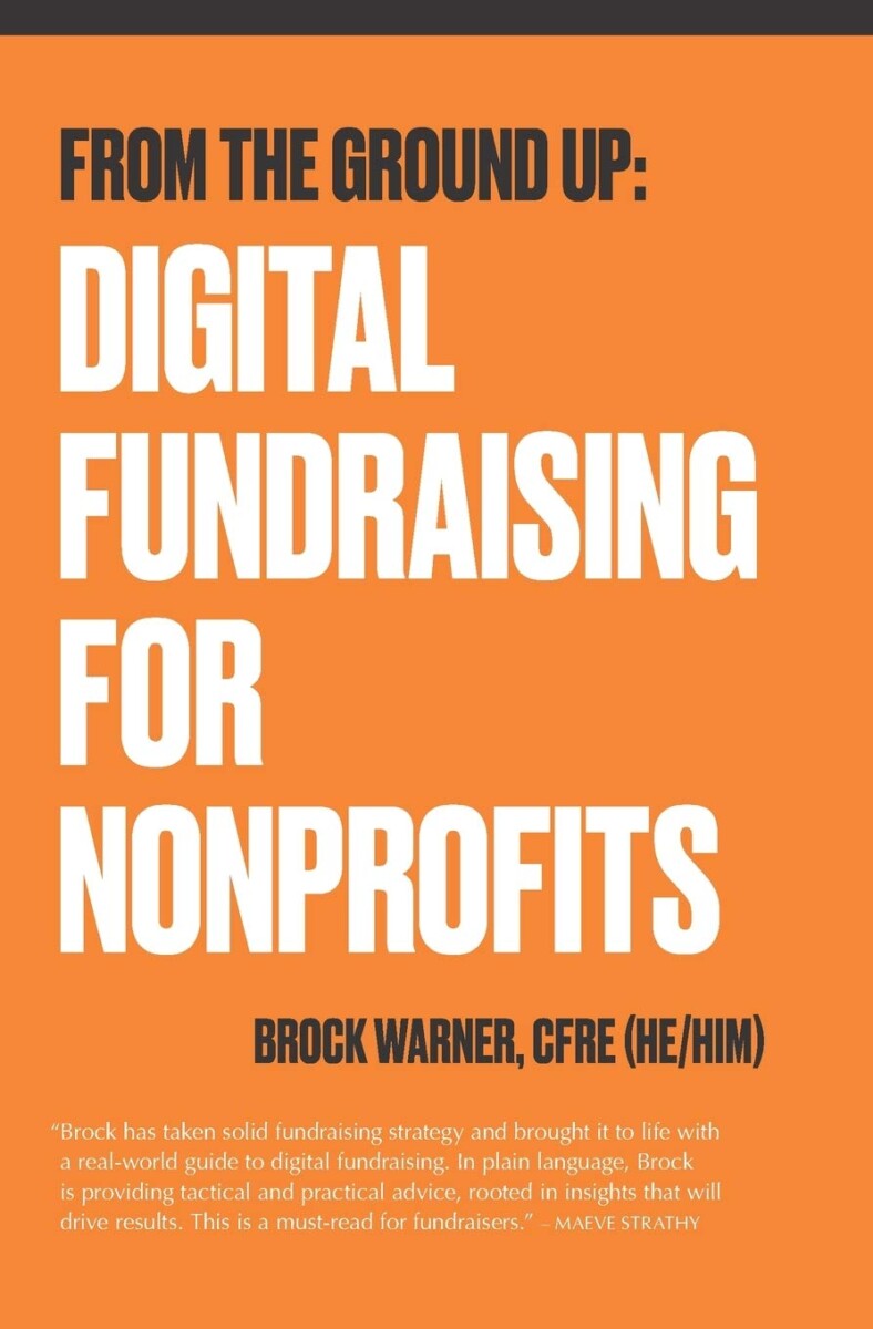 Digital Fundraising for Nonprofits - from the ground up, by Brock Warner (cover)