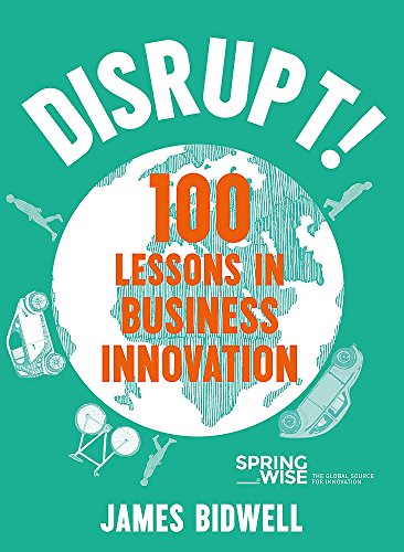 Disrupt! 100 Lessons in Business Innovation, by James Bidwell (cover)