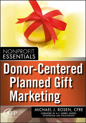 Donor Centered Planned Gift Marketing, by Michael J Rosen CFRE