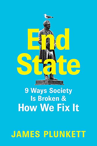 End State: 9 Ways Society is Broken – and how we can fix it, by James Plunkett (cover)