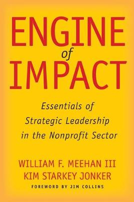 Engine of Impact: Essentials of Strategic Leadership in the Nonprofit Sector, by Meehan and Starkey Jonker (cover)