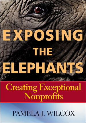 Exposing the Elephants - creating exceptional nonprofits, by Pamela J Wilcox (cover)