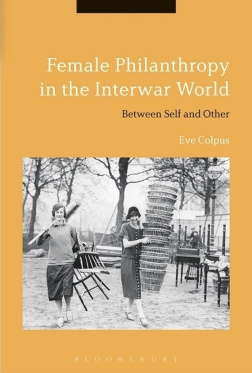 Female Philanthropy in the Interwar World, by Eve Colpus (cover)