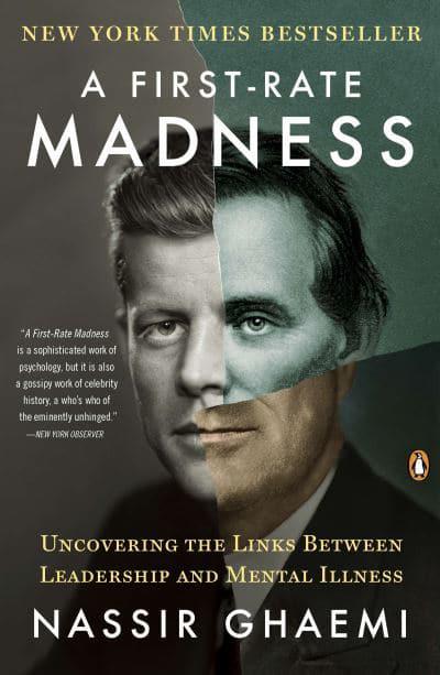 A First-Rate Madness: Uncovering the Links Between Leadership and Mental Illness, by Nassir Ghaemi (cover)