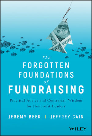 The Forgotten Foundations of Fundraising: Practical Advice and Contrarian Wisdom for Nonprofit Leaders, by Jeremy Beer and Jeffrey Cain (cover)