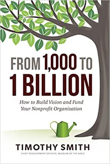 From 1,000 to 1 Billion: How to Build Vision and Fund Your Non-Profit Organization, by Timothy Smith (cover)