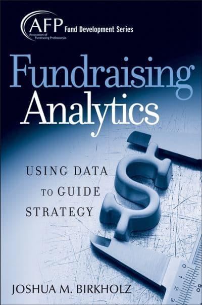 Fundraising Analytics Using Data to Guide Strategy, by Joshua Birkholz (cover)