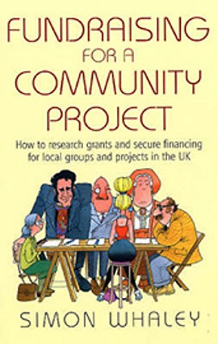 Fundraising for a Community Project: How to Research Grants and Secure Financing for Local Groups and Projects in the UK, by Simon Whaley (cover)
