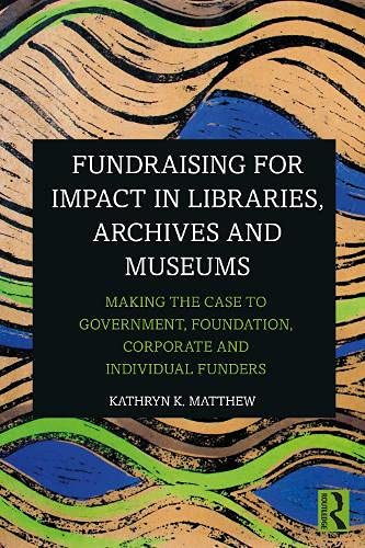 Fundraising for Impact in Libraries, Archives and Museums, by Kathryn Matthew - cover