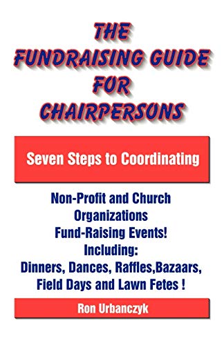 The Fundraising Guide for Chairpersons: Seven Steps to Coordinating Non-Profit and Church Organizations Fund-Raising Events, by Ron Urbanczky (cover)