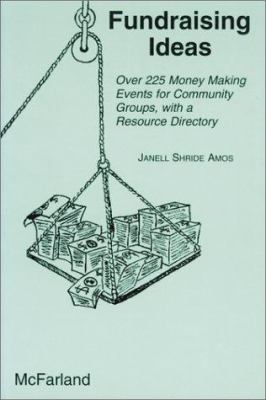Fundraising Ideas: 225 Money-Making Events for Community Groups - by Janell Shride Amos (cover)