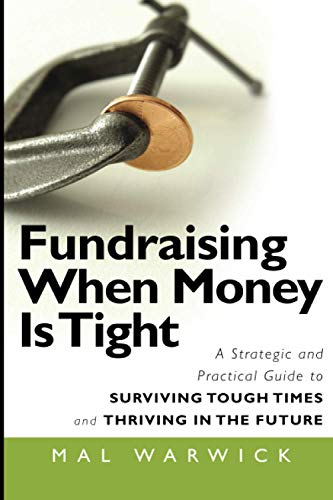 Fundraising When Money Is Tight: A strategic and practical guide to surviving tough times and thriving in the future, by Mal Warwick (cover)