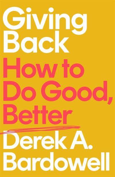 Giving Back: How to Do Good, Better, by Derek A Bardowell (cover)