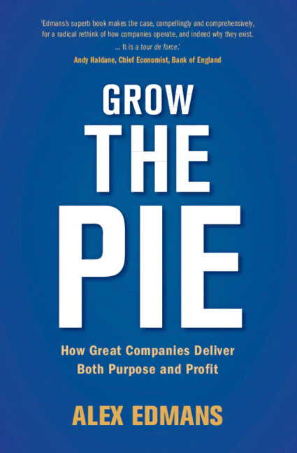 Grow the Pie: How Great Companies Deliver Both Purpose and Profit, by Alex Admans (cover)