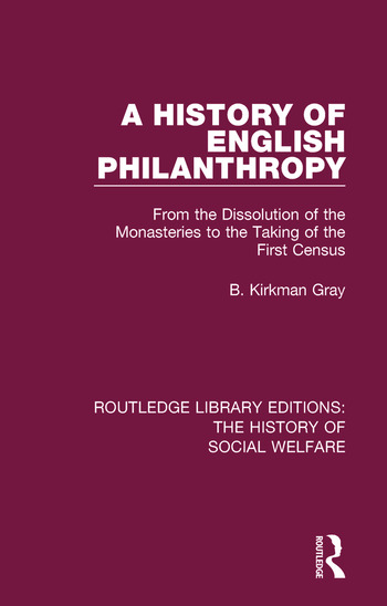 A History of English Philanthropy: From the Dissolution of the Monasteries to the Taking of the First Census, by Benjamin Kirkman Gray - book cover