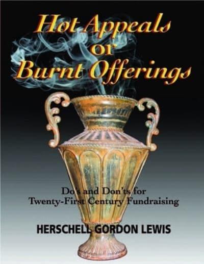 Hot Appeals or Burnt Offerings: Do's and Don'ts for Twenty-First Century Fundraising, by Herschell Gordon Lewis (cover)