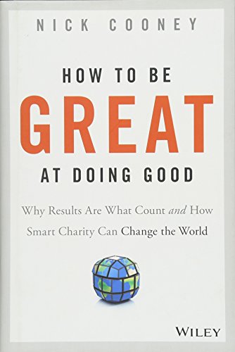 How to be Great at Doing Good: Why Results are What Count and How Smart Charity Can Change the World - by Nick Cooney (cover)