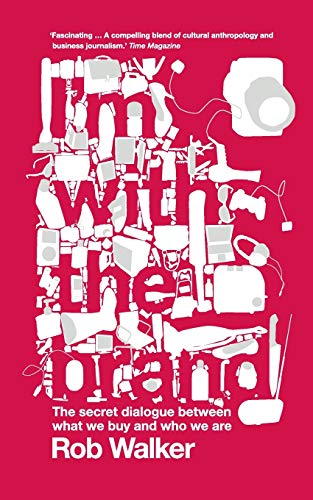 I'm with the Brand: The Secret Dialogue Between What We Buy and Who We are, by Rob Walker (cover)