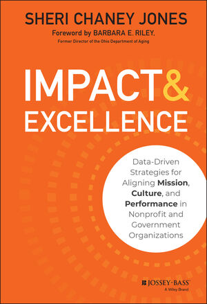 Impact & Excellence: Data-Driven Strategies for Aligning Mission, Culture and Performance in Nonprofit and Government Organisations - by Sheri Chaney Jones (cover)