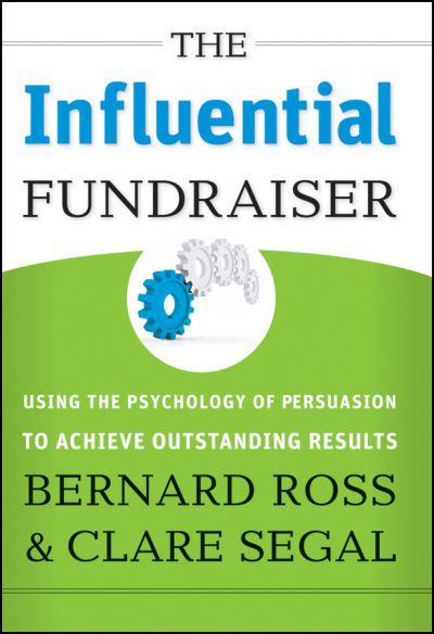 The Influential Fundraising: Using the Psychology of Persuasion to Achieve Outstanding Results, by Bernard Ross and Clare Segal (cover)