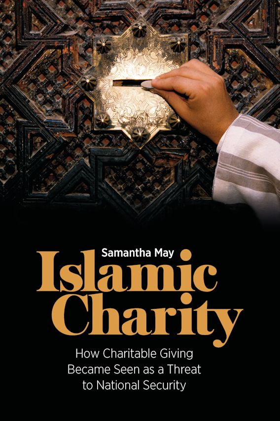 Islamic Charity: how charitable giving became seen as a threat to national security, by Samantha May (cover)