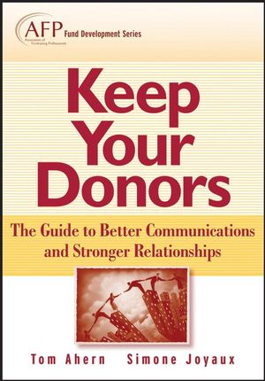 Keep Your Donors: The Guide to Better Communications and Stronger Relationships, by Tom Ahern and Simone Joyeux (cover)