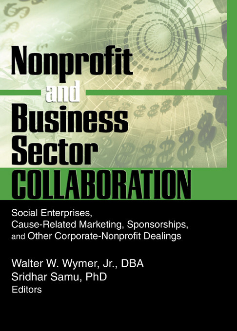 Nonprofit and Business Sector Collaboration Social Enterprises, Cause-Related Marketing, Sponsorships, and Other Corporate-Nonprofit Dealings (cover)