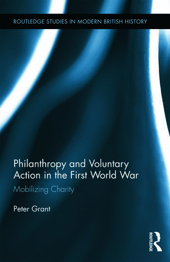Philanthropy and Voluntary Action in the First World War: Mobilizing Charity, by Peter Grant (cover)