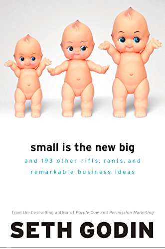 Small Is the New Big: And 183 Other Riffs, Rants and Remarkable Business Ideas, by Seth Godin (cover)