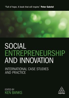 Social Entrepreneurship and Innovation: International Case Studies and Practice, edited by Ken Banks (cover)
