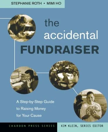 The Accidental Fundraiser: A Step-by-Step Guide to Raising Money for Your Cause, by Stephanie Roth and Mimi Ho (cover)