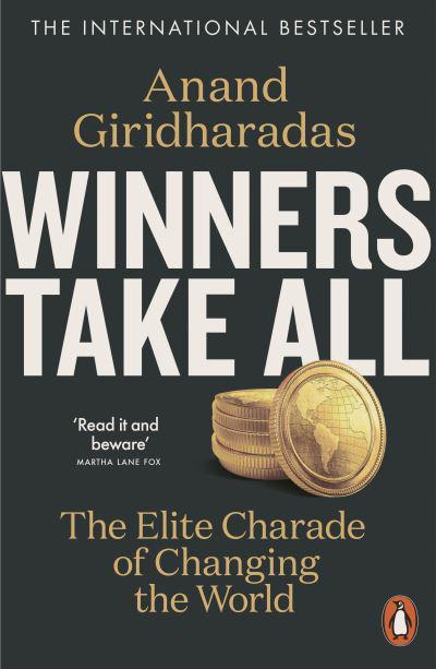Winners Take All: The Elite Charade of Changing the World, by Anand Giridharadas (cover)