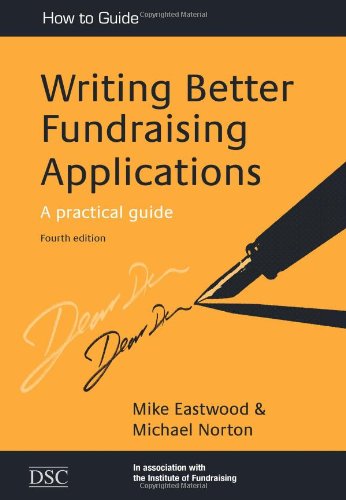 Writing Better Fundraising Applications: A Practical Guide, by Michael Norton and Mike Eastwood (cover)