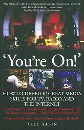 You're On! How to Develop Great Media Skills for TV, Radio and the Internet, by Alec Sabin (cover)